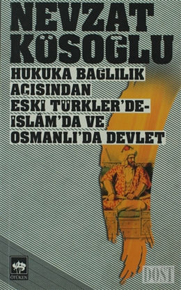 Hukuka Bağlılık Açısından Eski Türkler’de - İslam’da ve Osmanlı’da Devlet